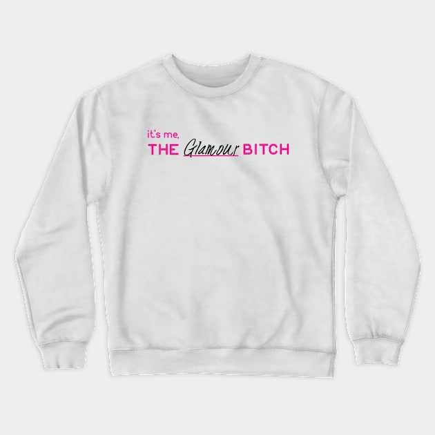 The Glamour Bitch Crewneck Sweatshirt by theblankbitch